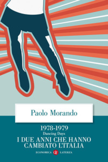 Dancing days. 1978-1979. I due anni che hanno cambiato l'Italia - Paolo Morando