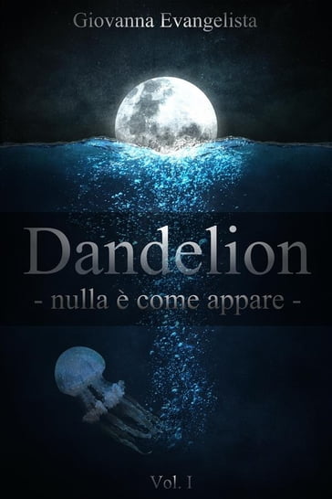 Dandelion - nulla è come appare - Giovanna Evangelista