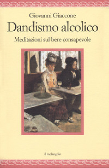 Dandysmo alcolico. Meditazioni sul bere consapevole - Giovanni Giaccone