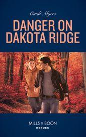Danger On Dakota Ridge (Eagle Mountain Murder Mystery, Book 4) (Mills & Boon Heroes)