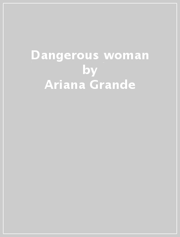 Dangerous woman - Ariana Grande