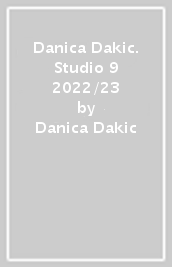Danica Dakic. Studio 9 2022/23