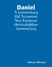 Daniel: A Commentary Old Testament New European Christadelphian Commentary