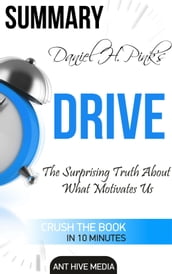 Daniel H Pink s Drive: The Surprising Truth About What Motivates Us Summary