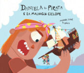 Daniela la pirata e la malvagia ciclope. Ediz. a colori