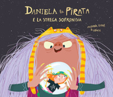 Daniela la pirata e la strega Sofronisia - Susanna Isern