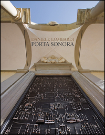 Daniele Lombardi. Porta sonora. Ediz. bilingue - Giuliano Gori - Daniele Lombardi