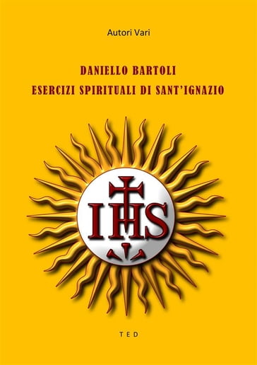 Daniello Bartoli. Esercizi Spirituali di Sant'Ignazio