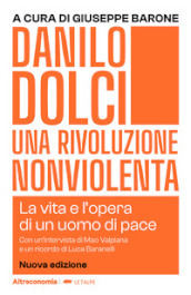 Danilo Dolci. Una rivoluzione nonviolenta. La vita e l opera di un uomo di pace