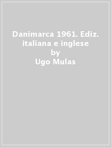 Danimarca 1961. Ediz. italiana e inglese - Ugo Mulas - Dario Borso - Giorgio Zampa