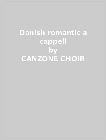 Danish romantic a cappell - CANZONE CHOIR