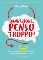 Dannazione, penso troppo!