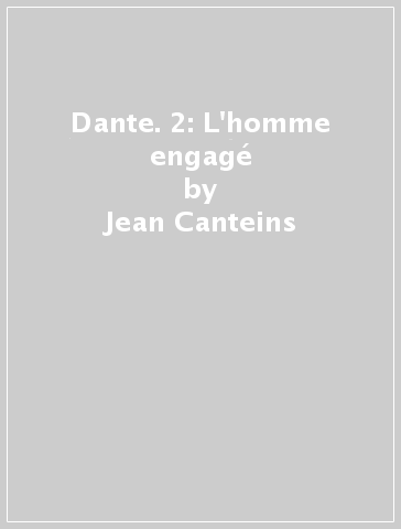 Dante. 2: L'homme engagé - Jean Canteins