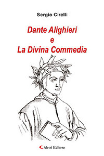 Dante Alighieri e la Divina Commedia - Sergio Cirelli