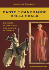 Dante e Cangrande della Scala. Le ragioni di una scelta e le ragioni di un mito