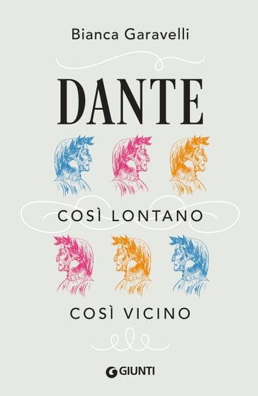 Dante. Così lontano, così vicino - Bianca Garavelli