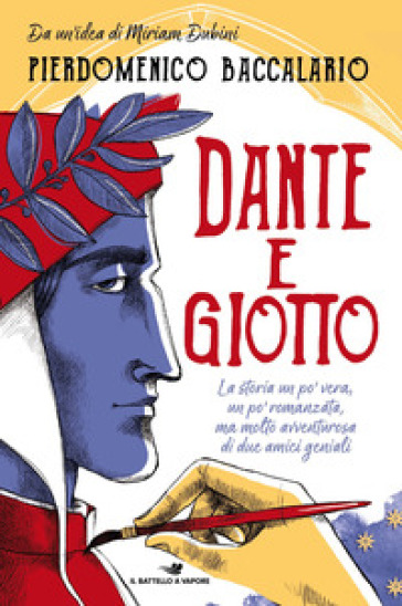 Dante e Giotto. La storia un po' vera, un po' romanzata, ma molto avventurosa di due amici geniali - Pierdomenico Baccalario