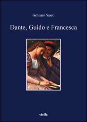 Dante, Guido e Francesca. L'amore nel V canto dell'inferno - Gennaro Sasso