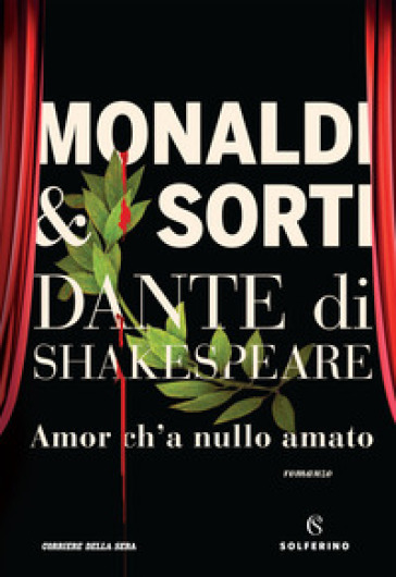 Dante di Shakespeare. 1: Amor ch'a nullo amato - Rita Monaldi - Francesco Sorti