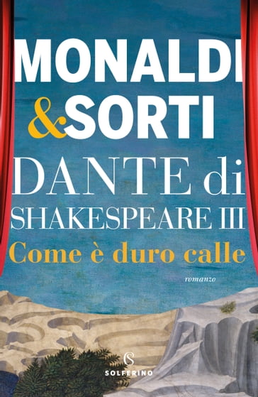 Dante di Shakespeare III. Come è duro calle - Rita Monaldi - Francesco Sorti