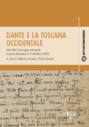 Dante e la Toscana occidentale. Tra Lucca e Sarzana (1306-1308). Atti del Convegno di stud...