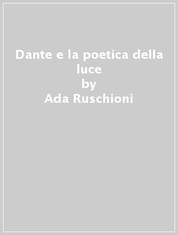 Dante e la poetica della luce - Ada Ruschioni