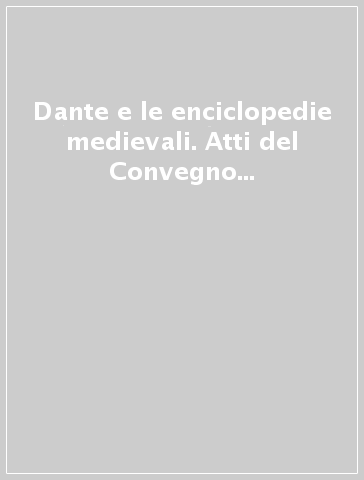 Dante e le enciclopedie medievali. Atti del Convegno internazionale di Studi, Ravenna, 9 novembre 2019