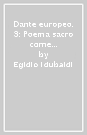 Dante europeo. 3: Poema sacro come esperienza mistica. Dalla «visio in sommiis» affermatasi nell esegesi trecentesca alla lettura onirica...