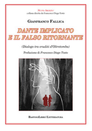 Dante implicato e il falso ritornante. (Dialogo tra eruditi d'Oltretomba) - Gianfranco Fallica