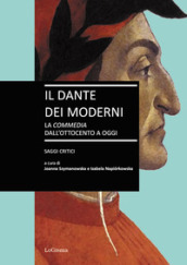 Il Dante dei moderni. La «Commedia» dall ottocento a oggi. Saggi critici