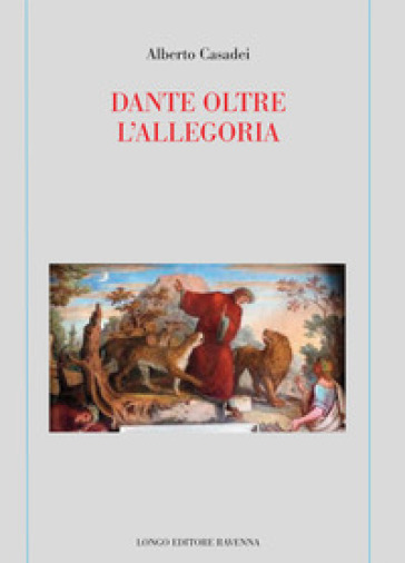 Dante oltre l'allegoria - Alberto Casadei