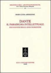 Dante. Il paradigma intellettuale. Un inventio degli anni fiorentini