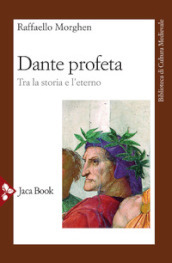 Dante profeta. Tra la storia e l