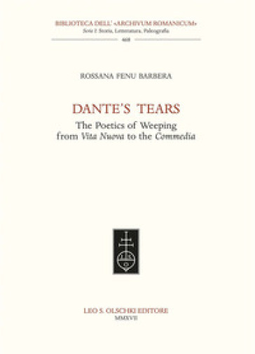 Dante's tears. The poetics of weeping from Vita Nuova to the Commedia - Rossana Fenu Barbera