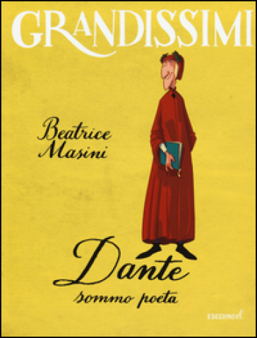 Dante sommo poeta. Ediz. a colori - Beatrice Masini