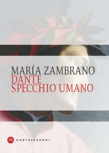 Dante specchio umano - Maria Zambrano