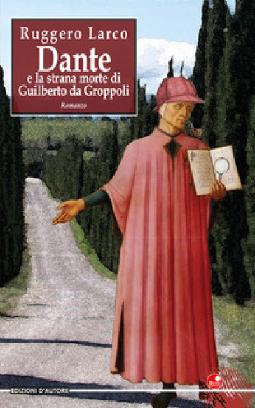 Dante e la strana morte di Guilberto da Groppoli - Ruggero Larco