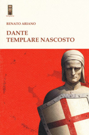 Dante templare nascosto - Renato Ariano
