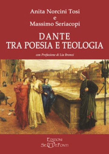 Dante tra poesia e teologia - Anita Norcini Tosi - Massimo Seriacopi