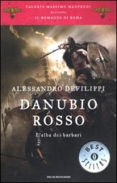 Danubio rosso. L alba dei barbari. Il romanzo di Roma. 9.