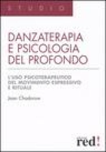 Danzaterapia e psicologia del profondo. L'uso psicoterapeutico del movimento espressivo e rituale - Joan Chodorow