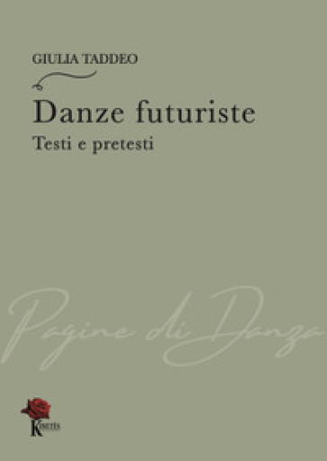 Danze futuriste. Testi e pretesti - Giulia Taddeo