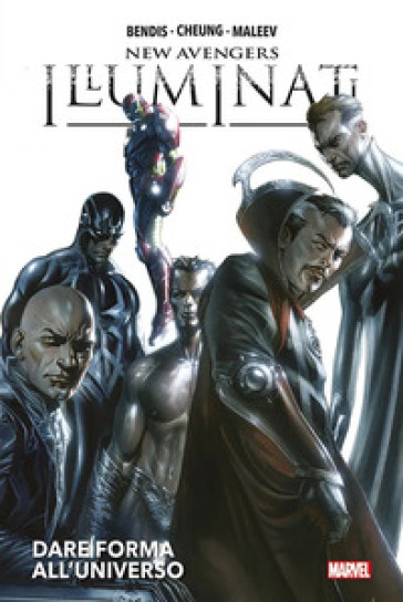 Dare forma all'universo. New Avengers: Illuminati - Jim Cheung - Alex Maleev - Brian Michael Bendis