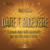 Dare e ricevere. Il grande dono della generosità per una vita ricca e felice