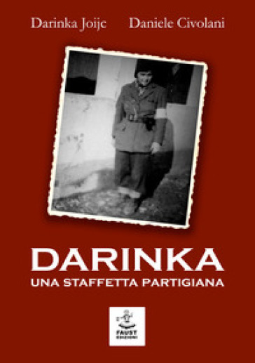 Darinka. Una staffetta partigiana - Darinka Joijc - Daniele Civolani