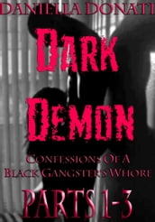 Dark Demon: Confessions Of A Black Gangster s Whore - Parts 1-3: Demon Seed, Demons Of The Night, Bride To Breed