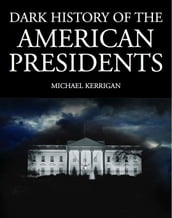 Dark History of the American Presidents