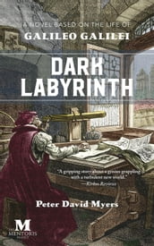 Dark Labyrinth: A Novel Based on the Life of Galileo Galilei
