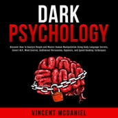 Dark Psychology: Discover How To Analyze People and Master Human Manipulation Using Body Language Secrets, Covert NLP, Mind Control, Subliminal Persuasion, Hypnosis, and Speed Reading Techniques.