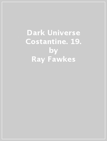 Dark Universe Costantine. 19. - Ray Fawkes | 